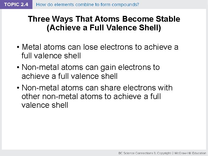 Three Ways That Atoms Become Stable (Achieve a Full Valence Shell) • Metal atoms