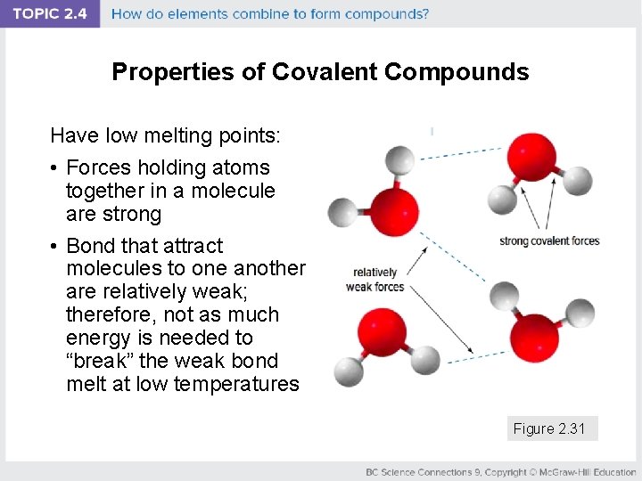 Properties of Covalent Compounds Have low melting points: • Forces holding atoms together in