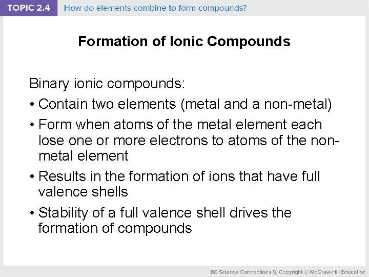 Formation of Ionic Compounds Binary ionic compounds: • Contain two elements (metal and a