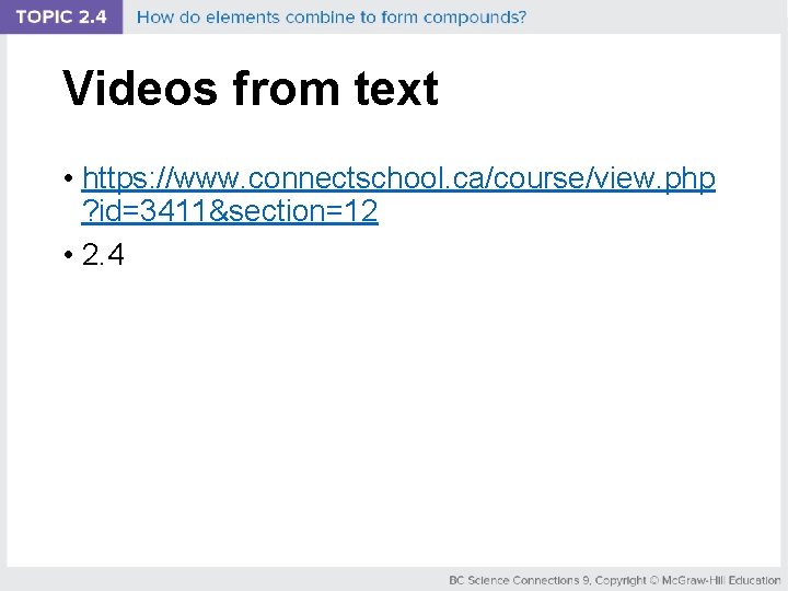 Videos from text • https: //www. connectschool. ca/course/view. php ? id=3411&section=12 • 2. 4