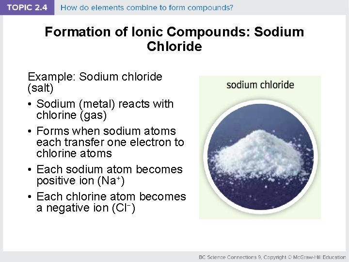 Formation of Ionic Compounds: Sodium Chloride Example: Sodium chloride (salt) • Sodium (metal) reacts