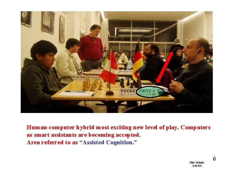 Human-computer hybrid most exciting new level of play. Computers as smart assistants are becoming