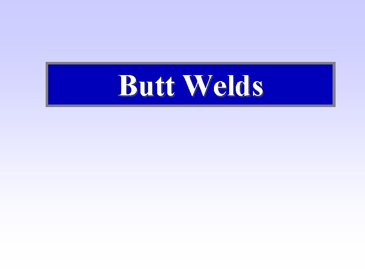 Butt Welds 