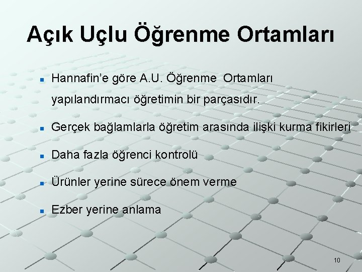 Açık Uçlu Öğrenme Ortamları n Hannafin’e göre A. U. Öğrenme Ortamları yapılandırmacı öğretimin bir