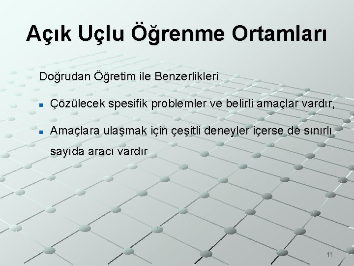 Açık Uçlu Öğrenme Ortamları Doğrudan Öğretim ile Benzerlikleri n Çözülecek spesifik problemler ve belirli