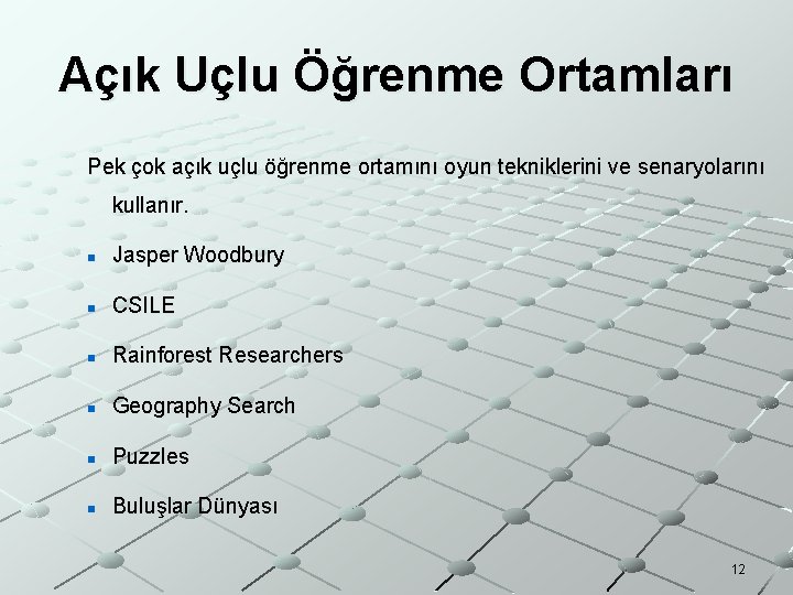 Açık Uçlu Öğrenme Ortamları Pek çok açık uçlu öğrenme ortamını oyun tekniklerini ve senaryolarını