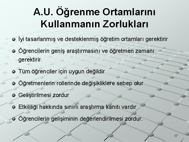 A. U. Öğrenme Ortamlarını Kullanmanın Zorlukları İyi tasarlanmış ve desteklenmiş öğretim ortamları gerektirir Öğrencilerin