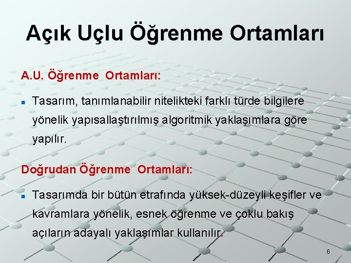 Açık Uçlu Öğrenme Ortamları A. U. Öğrenme Ortamları: n Tasarım, tanımlanabilir nitelikteki farklı türde