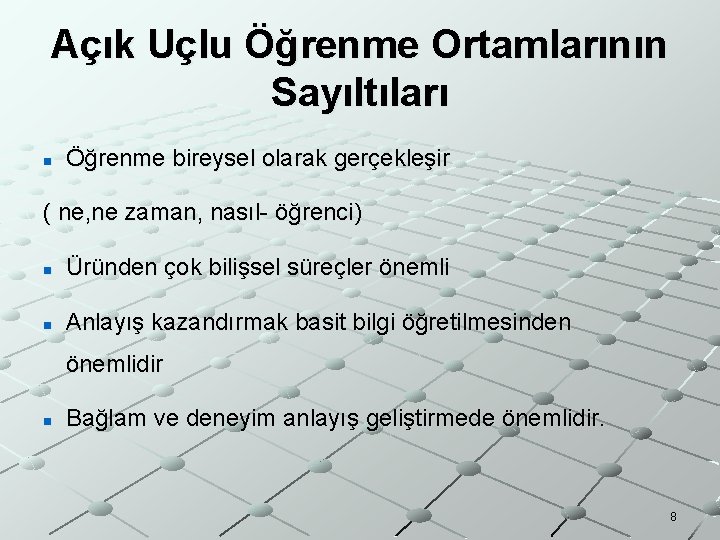 Açık Uçlu Öğrenme Ortamlarının Sayıltıları n Öğrenme bireysel olarak gerçekleşir ( ne, ne zaman,