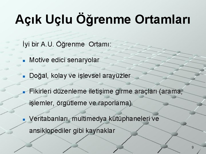 Açık Uçlu Öğrenme Ortamları İyi bir A. U. Öğrenme Ortamı: n Motive edici senaryolar