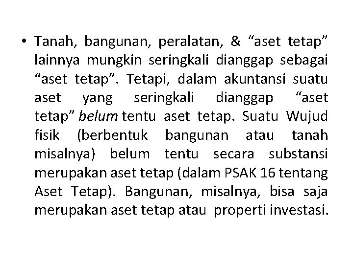  • Tanah, bangunan, peralatan, & “aset tetap” lainnya mungkin seringkali dianggap sebagai “aset