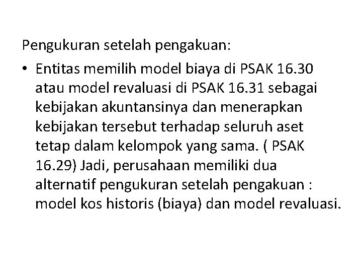 Pengukuran setelah pengakuan: • Entitas memilih model biaya di PSAK 16. 30 atau model