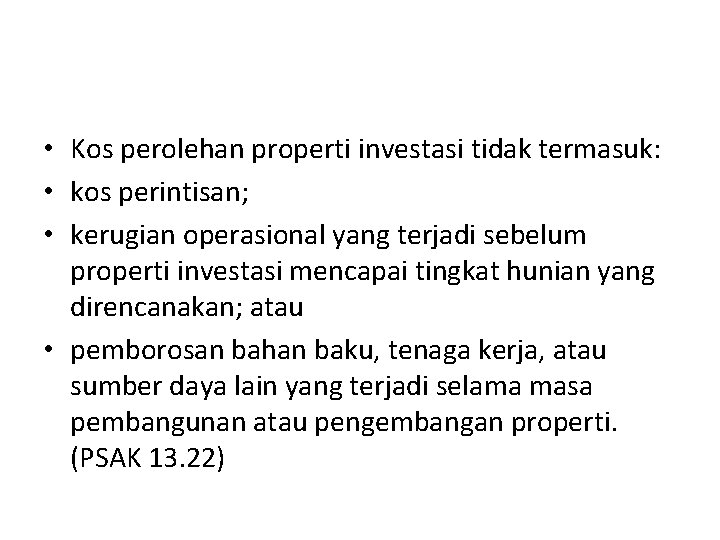  • Kos perolehan properti investasi tidak termasuk: • kos perintisan; • kerugian operasional