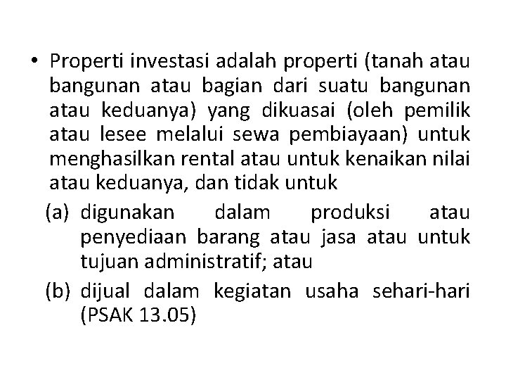  • Properti investasi adalah properti (tanah atau bangunan atau bagian dari suatu bangunan