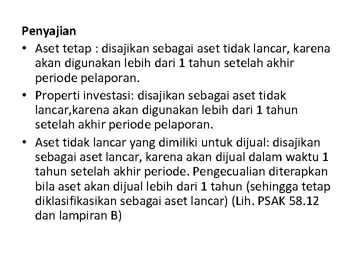 Penyajian • Aset tetap : disajikan sebagai aset tidak lancar, karena akan digunakan lebih