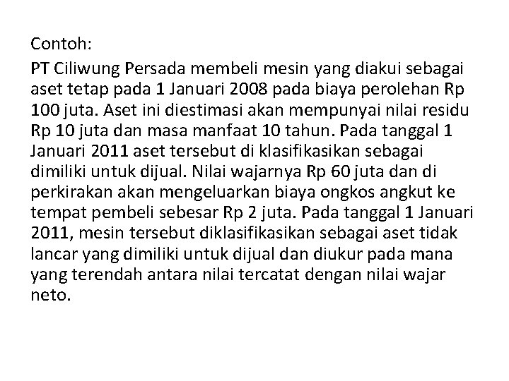 Contoh: PT Ciliwung Persada membeli mesin yang diakui sebagai aset tetap pada 1 Januari