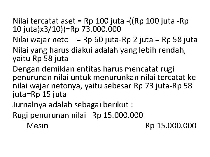 Nilai tercatat aset = Rp 100 juta -((Rp 100 juta -Rp 10 juta)x 3/10))=Rp