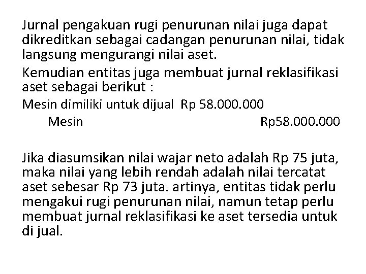 Jurnal pengakuan rugi penurunan nilai juga dapat dikreditkan sebagai cadangan penurunan nilai, tidak langsung