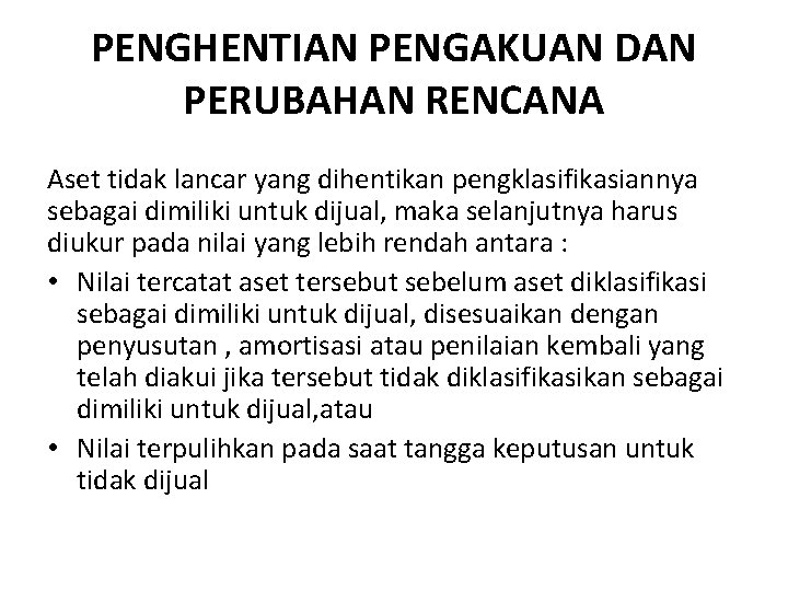 PENGHENTIAN PENGAKUAN DAN PERUBAHAN RENCANA Aset tidak lancar yang dihentikan pengklasifikasiannya sebagai dimiliki untuk