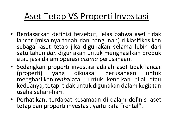 Aset Tetap VS Properti Investasi • Berdasarkan definisi tersebut, jelas bahwa aset tidak lancar