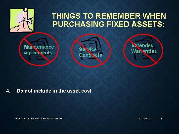 THINGS TO REMEMBER WHEN PURCHASING FIXED ASSETS: Maintenance Agreements 4. Service Contracts Extended Warranties