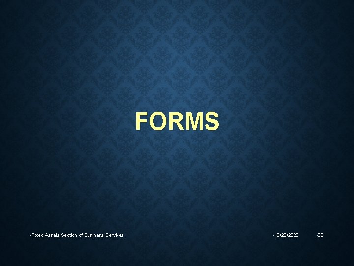 FORMS • Fixed Assets Section of Business Services • 10/28/2020 • 28 