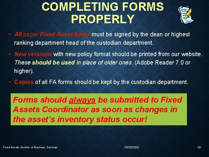 COMPLETING FORMS PROPERLY • All paper Fixed Asset forms must be signed by the