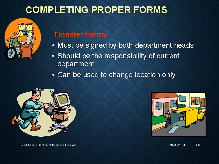 COMPLETING PROPER FORMS Transfer Forms • Must be signed by both department heads •