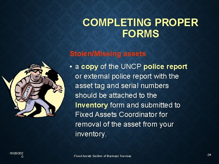 COMPLETING PROPER FORMS Stolen/Missing assets • a copy of the UNCP police report or