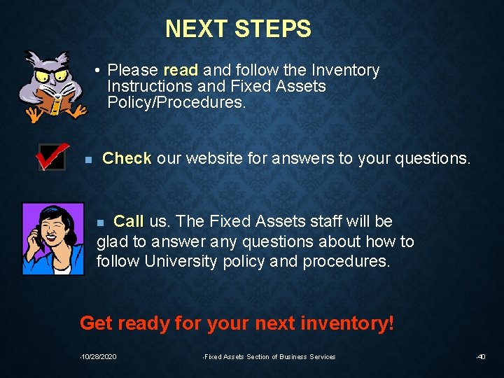 NEXT STEPS • Please read and follow the Inventory Instructions and Fixed Assets Policy/Procedures.