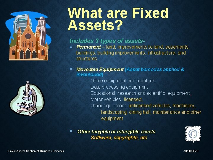 What are Fixed Assets? Includes 3 types of assetsn Permanent – land, improvements to