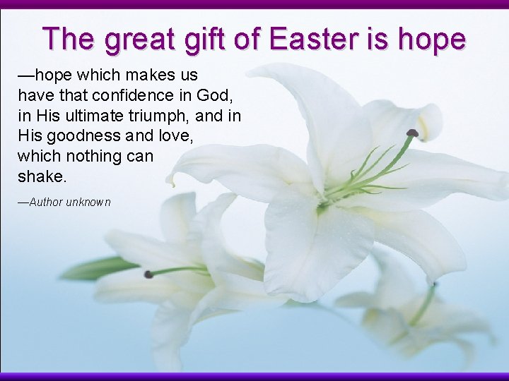 The great gift of Easter is hope —hope which makes us have that confidence