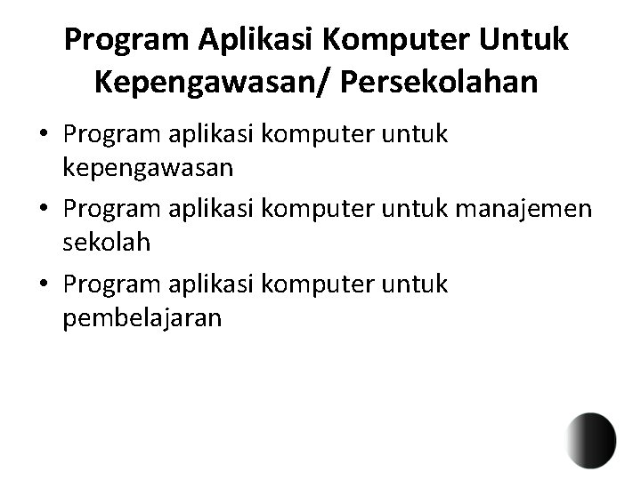 Program Aplikasi Komputer Untuk Kepengawasan/ Persekolahan • Program aplikasi komputer untuk kepengawasan • Program