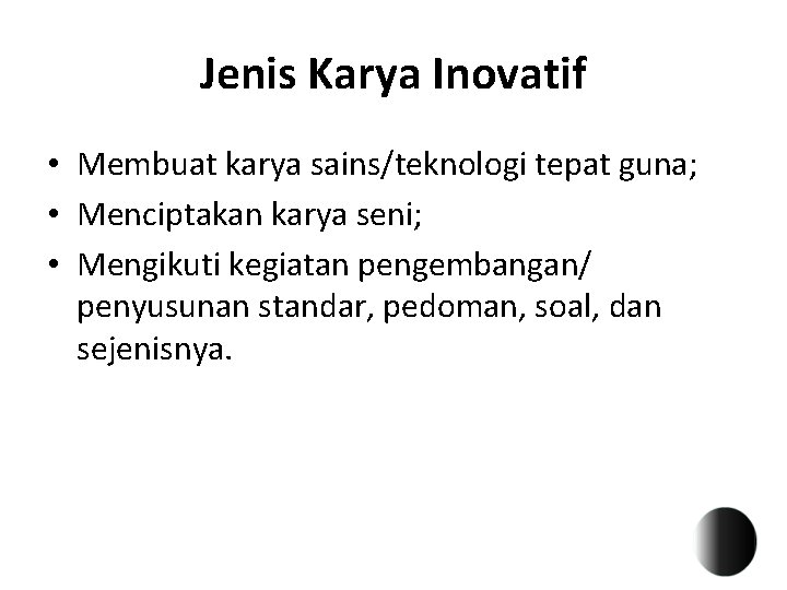 Jenis Karya Inovatif • Membuat karya sains/teknologi tepat guna; • Menciptakan karya seni; •