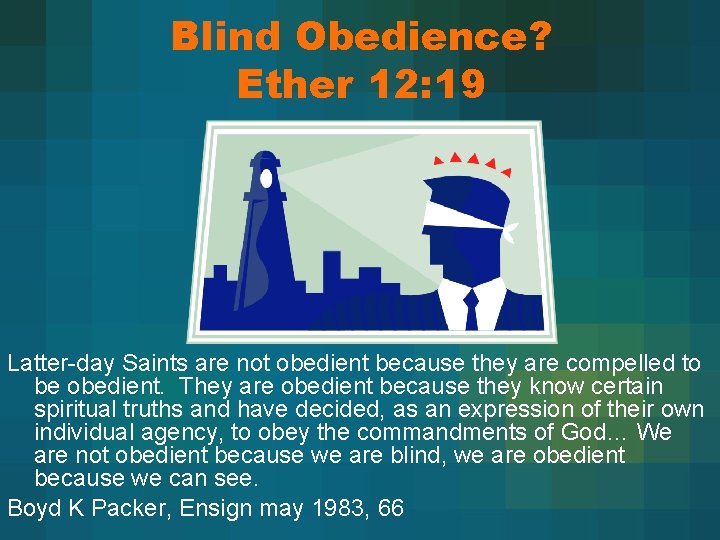 Blind Obedience? Ether 12: 19 Latter-day Saints are not obedient because they are compelled