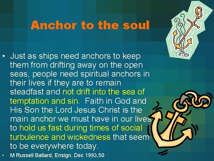 Anchor to the soul • Just as ships need anchors to keep them from