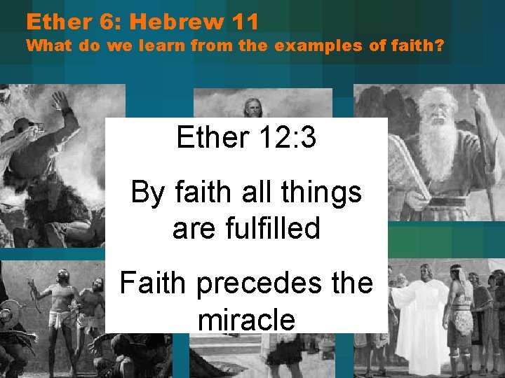 Ether 6: Hebrew 11 What do we learn from the examples of faith? Ether