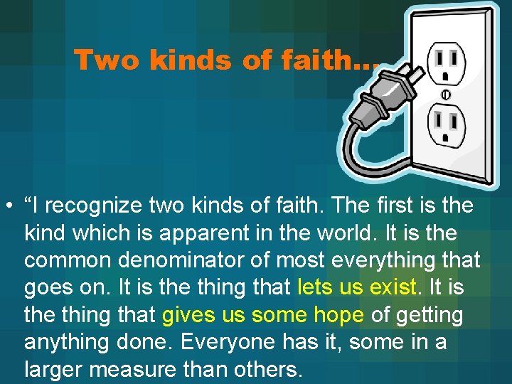 Two kinds of faith… • “I recognize two kinds of faith. The first is