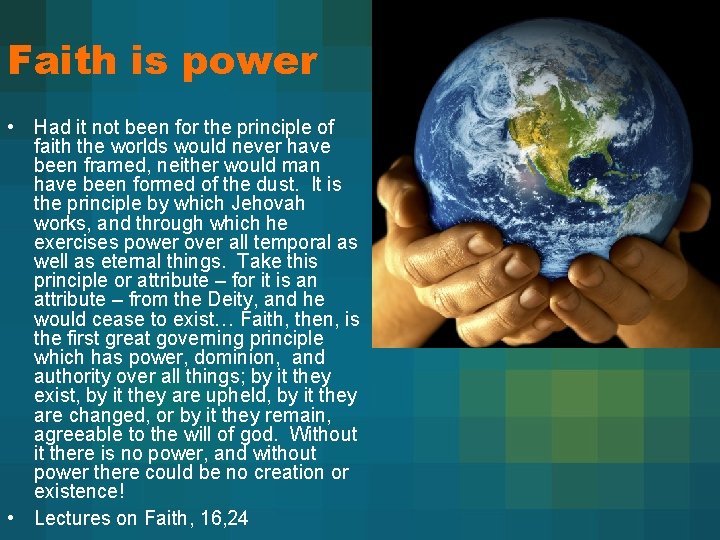 Faith is power • Had it not been for the principle of faith the