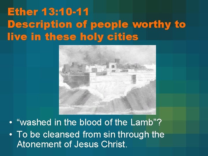 Ether 13: 10 -11 Description of people worthy to live in these holy cities