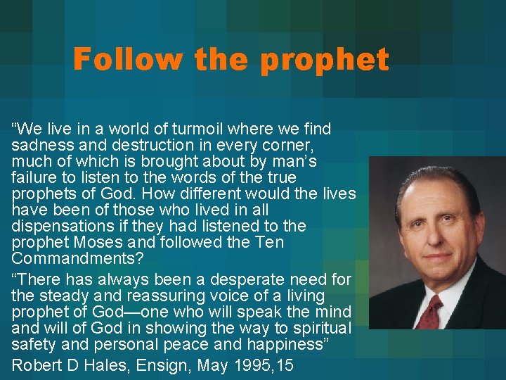 Follow the prophet “We live in a world of turmoil where we find sadness