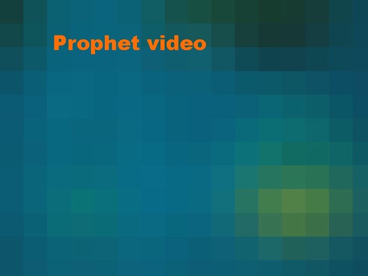Prophet video 
