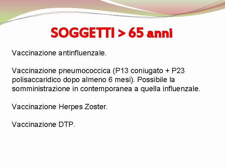 SOGGETTI > 65 anni Vaccinazione antinfluenzale. Vaccinazione pneumococcica (P 13 coniugato + P 23