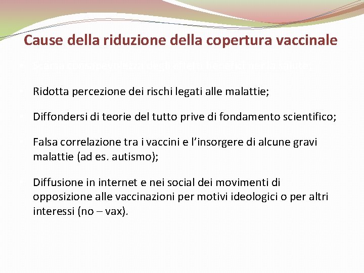 Cause della riduzione della copertura vaccinale • Scarsa consapevolezza degli effetti benefici per la