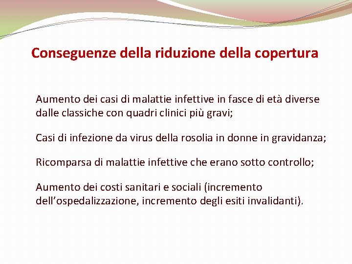 Conseguenze della riduzione della copertura • Aumento dei casi di malattie infettive in fasce