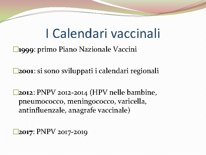I Calendari vaccinali � 1999: primo Piano Nazionale Vaccini � 2001: si sono sviluppati