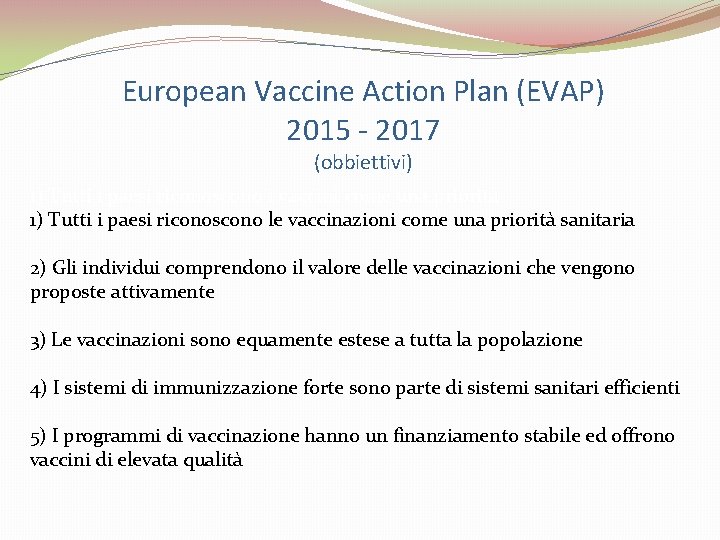 European Vaccine Action Plan (EVAP) 2015 - 2017 (obbiettivi) 1) Tutti i paesi riconoscono