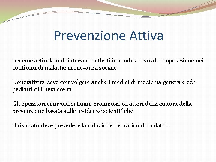 Prevenzione Attiva Insieme articolato di interventi offerti in modo attivo alla popolazione nei confronti