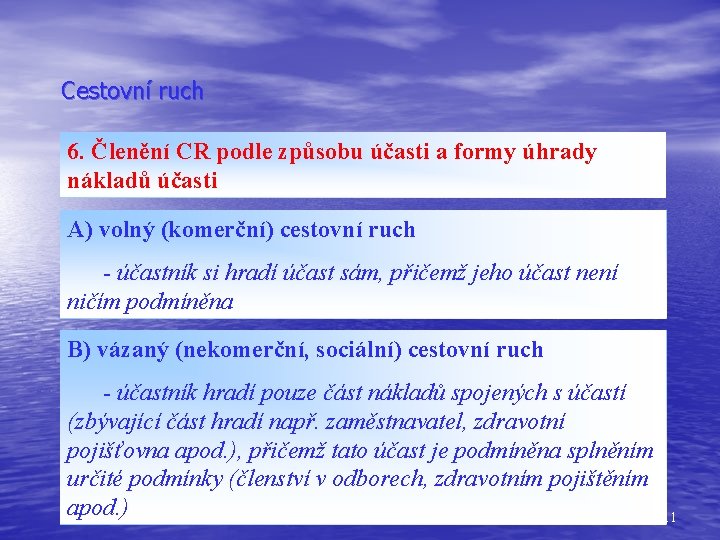 Cestovní ruch 6. Členění CR podle způsobu účasti a formy úhrady nákladů účasti A)