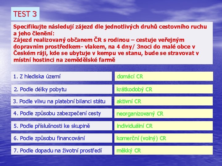TEST 3 Specifikujte následují zájezd dle jednotlivých druhů cestovního ruchu a jeho členění: Zájezd